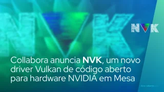 Collabora anuncia NVK, um novo driver Vulkan de código aberto para hardware NVIDIA em Mesa
