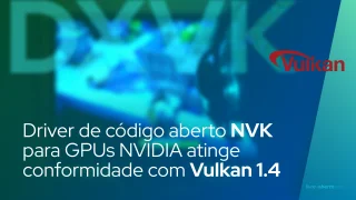 Driver de código aberto NVK para GPUs NVIDIA atinge conformidade com Vulkan 1.4