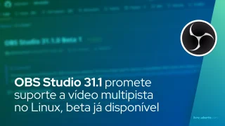OBS Studio 31.1 promete suporte a vídeo multipista no Linux, beta já disponível