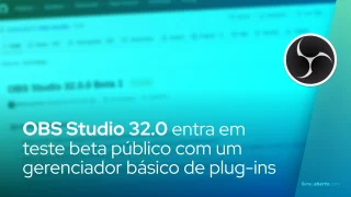 OBS Studio 32.0 entra em teste beta público com um gerenciador básico de plug-ins