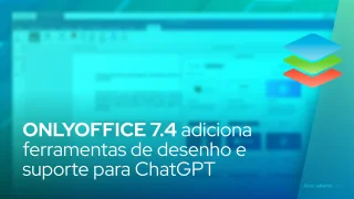 ONLYOFFICE 7.4 adiciona ferramentas de desenho e suporte de plug-in para ChatGPT