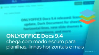 ONLYOFFICE Docs 9.4 chega com modo escuro para planilhas, linhas horizontais e novos temas de apresentação