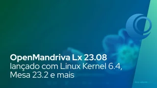 OpenMandriva Lx 23.08 lançado com Kernel Linux 6.4, Mesa 23.2 e mais