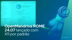 OpenMandriva ROME 24.07 lançado com X11 por padrão