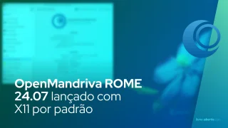 OpenMandriva ROME 24.07 lançado com X11 por padrão