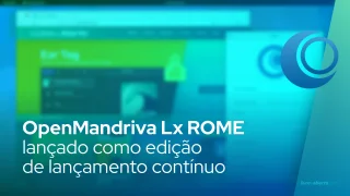 OpenMandriva Lx ROME lançado como edição de lançamento contínuo