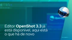 O editor de vídeo de código aberto OpenShot 3.3 já está disponível, aqui está o que há de novo