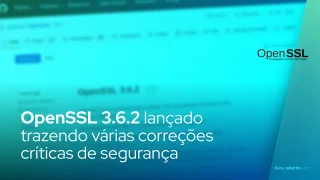 Atualização do OpenSSL 3.6.2 traz correções críticas de segurança