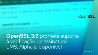 OpenSSL 3.6 promete suporte à verificação de assinatura LMS, Alpha já disponível
