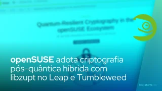 openSUSE adota criptografia pós-quântica híbrida com libzupt no Leap e Tumbleweed