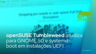 openSUSE Tumbleweed atualiza para GNOME 50 e systemd-boot em instalações UEFI