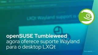 openSUSE Tumbleweed agora oferece suporte Wayland para o desktop LXQt