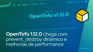 OpenTofu 1.12.0 chega com prevent_destroy dinâmico e melhorias de performance