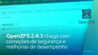 OpenZFS 2.4.3 chega com correções de segurança e melhorias de desempenho