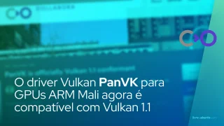 O driver Vulkan de código aberto PanVK para GPUs ARM Mali agora é compatível com Vulkan 1.1