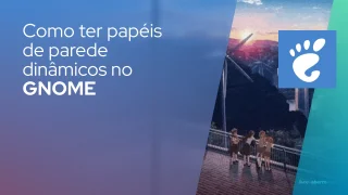 Como adicionar papéis de parede dinâmicos à sua área de trabalho GNOME