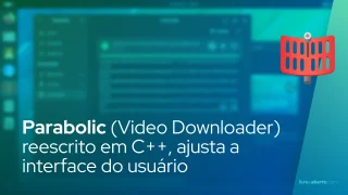 Parabolic (Video Downloader) reescrito em C++, ajusta a interface do usuário