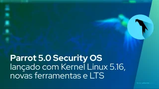 Parrot 5.0 Security OS lançado com Kernel Linux 5.16, novas ferramentas de hacking e suporte LTS