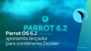 Parrot OS 6.2 apresenta lançador para contêineres Docker