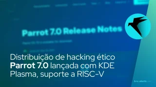 Distribuição de Hacking Ético Parrot 7.0 lançada com KDE Plasma, suporte a RISC-V
