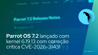 Parrot OS 7.2 lançado com kernel 6.19.13 com correção crítica CVE-2026-31431
