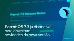 Parrot OS 7.3 já disponível para download – novidades da nova versão