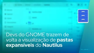 Devs do GNOME trazem de volta a visualização de pastas expansíveis do Nautilus