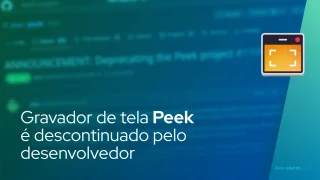 Gravador de tela Peek é descontinuado pelo desenvolvedor