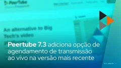 PeerTube adiciona opção de agendamento de transmissão ao vivo na versão mais recente