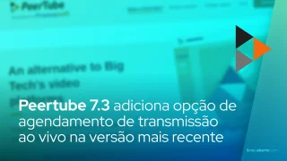 PeerTube adiciona opção de agendamento de transmissão ao vivo na versão mais recente