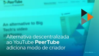 Alternativa descentralizada ao YouTube PeerTube adiciona modo de criador