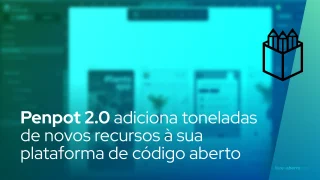 Penpot 2.0 adiciona toneladas de novos recursos à sua plataforma de código aberto