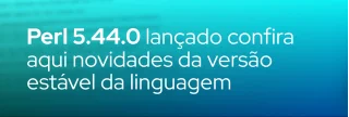 Perl 5.44.0 chega como primeira release estável de 2026, com 270 mil linhas de mudanças e fim do suporte à série 5.40.x.