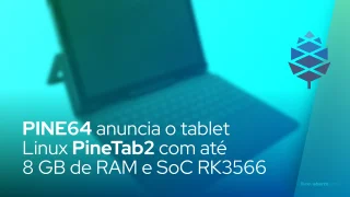 PINE64 anuncia o tablet Linux PineTab2 com até 8 GB de RAM e SoC RK3566