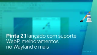Pinta 2.1 lançado com suporte WebP, melhoramentos no Wayland e mais