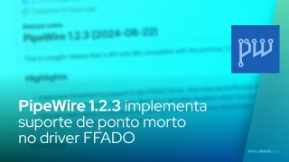 PipeWire 1.2.3 implementa suporte de ponto morto no driver FFADO