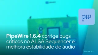PipeWire 1.6.4 corrige bugs críticos no ALSA Sequencer e melhora estabilidade de áudio