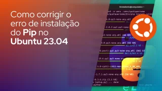 Como corrigir o erro de instalação do Pip no Ubuntu 23.04