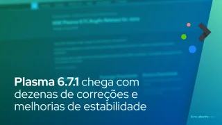 Plasma 6.7.1: confira todas as correções e melhorias
