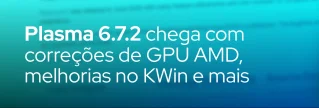 Versão 6.7.2 do KDE Plasma traz correções de rotação de GPU AMD, otimizações no gerenciador de janelas KWin e diversos ajustes de aplicativos.