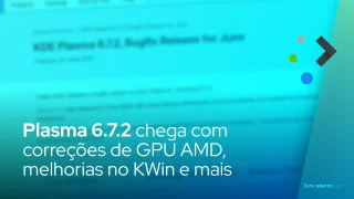 Plasma 6.7.2 chega com correções de GPU AMD, melhorias no KWin e ajustes de aplicativos