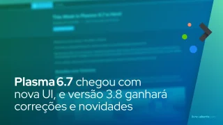 Plasma 6.7 chega com nova UI, correções e preview do 6.8