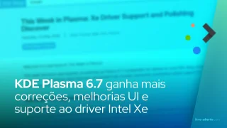 KDE Plasma 6.7 ganha mais correções, melhorias UI e suporte ao driver Intel Xe