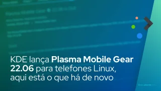 KDE lança Plasma Mobile Gear 22.06 para telefones Linux, aqui está o que há de novo