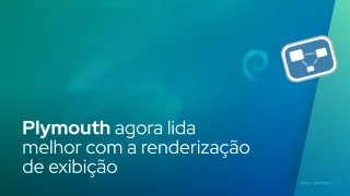 Plymouth agora lida melhor com a renderização de exibição
