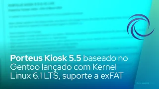 Porteus Kiosk 5.5 baseado no Gentoo lançado com Kernel Linux 6.1 LTS, suporte a exFAT