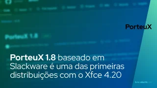 PorteuX 1.8 baseado em Slackware é uma das primeiras distribuições a ser lançada com o Xfce 4.20
