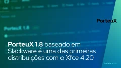 PorteuX 1.8 baseado em Slackware é uma das primeiras distribuições a ser lançada com o Xfce 4.20