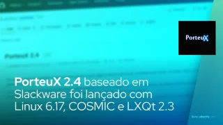 PorteuX 2.4 baseado em Slackware foi lançado com Linux 6.17, COSMIC e LXQt 2.3 Desktops