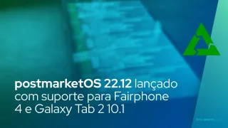 postmarketOS 22.12 lançado com suporte para Fairphone 4 e Galaxy Tab 2 10.1